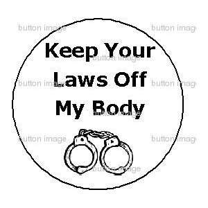   LAWS OFF MY BODY Pinback Button 1.25 Pin Anti  Health Care Reform