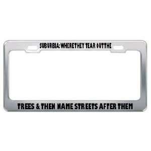   & Then Name Streets After Them Metal License Plate Frame Tag Holder