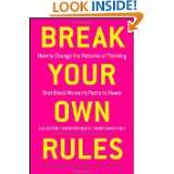 Break Your Own Rules How to Change the Patterns of Thinking that 