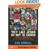 They Like Jesus but Not the Church Participants Guide Six Sessions 