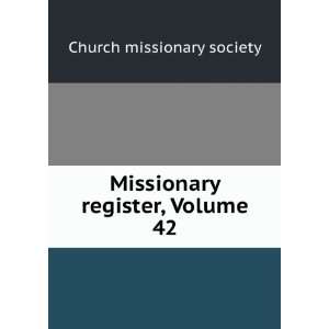  Missionary register, Volume 42 Church missionary society 
