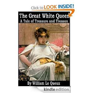 The Great White Queen   A Tale of Treasure & Treason William Le Queux 