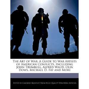  of War A Guide to War Artists of American Conflicts, Including John 