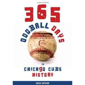  365 Oddball Days in Chicago Cubs History [Paperback]: John 