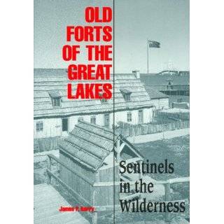 Old Forts of the Great Lakes Sentinels in the Wilderness by James P 