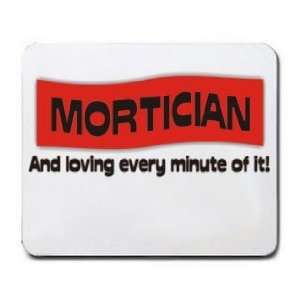  MORTICIAN And loving every minute of it Mousepad Office 