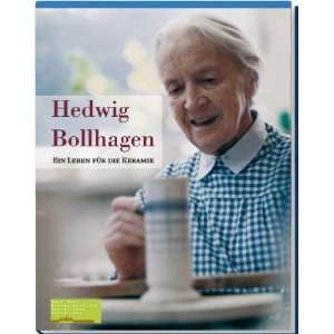 Hedwig Bollhagen Ein Leben für die Keramik  Gudrun Gorka 