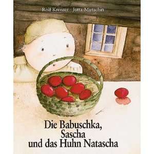 Die Babuschka, Sascha und das Huhn Natascha  Rolf Krenzer 
