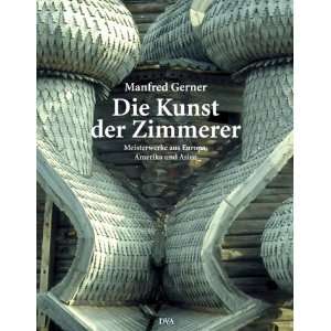 Die Kunst der Zimmerer: .de: Manfred Gerner: Bücher