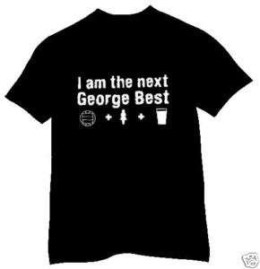 AM THE NEXT GEORGE BEST FUNNY FOOTBALL T SHIRT  