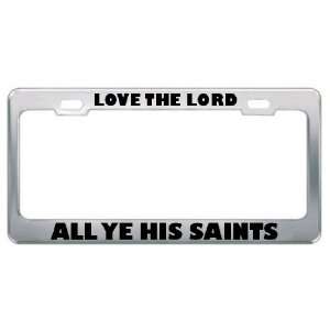 Love The Lord All Ye His Saints Religious God Jesus License Plate 