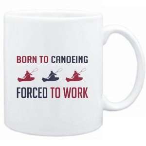  Mug White  BORN TO Canoeing , FORCED TO WORK  Sports 