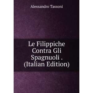   Contra Gli Spagnuoli . (Italian Edition) Alessandro Tassoni Books