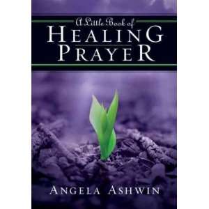 of Healing Prayer[ A LITTLE BOOK OF HEALING PRAYER ] by Ashwin, Angela 