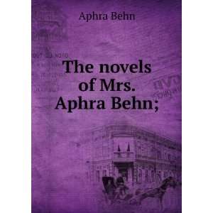 The novels of Mrs. Aphra Behn; Aphra Behn  Books