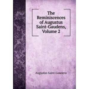 The Reminiscences of Augustus Saint Gaudens, Volume 2 Augustus Saint 