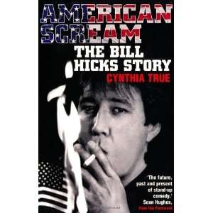  American Scream Bill Hicks Story [Paperback] Cynthia True 