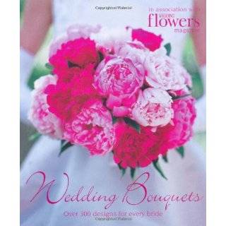 Wedding Bouquets Over 300 Designs for Every Bride Paperback by 