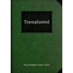  Transplanted Mary Elizabeth Fraser  Tytler Books