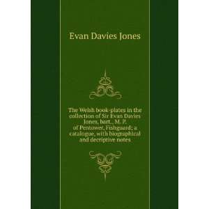 The Welsh book plates in the collection of Sir Evan Davies Jones, bart 