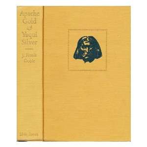 Apache gold and Yaqui silver J. Frank (James Frank) Dobie Books