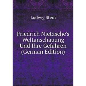 Friedrich Nietzsches Weltanschauung Und Ihre Gefahren (German Edition 