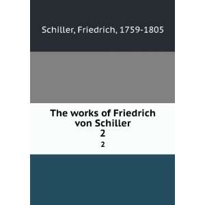   of Friedrich von Schiller. 2 Friedrich, 1759 1805 Schiller Books