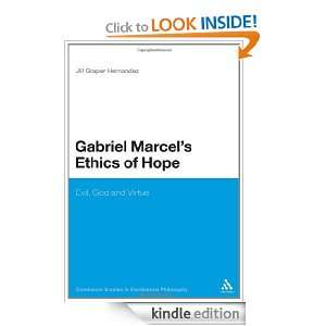 Gabriel Marcels Ethics of Hope Evil, God and Virtue (Continuum 