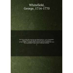  The Works of the Reverend George Whitefield, M.A., late of 