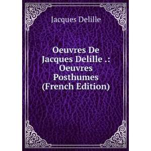   Jacques Delille . Oeuvres Posthumes (French Edition) Jacques Delille