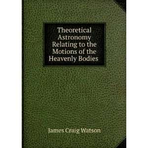   to the Motions of the Heavenly Bodies . James Craig Watson Books
