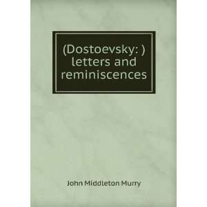   Dostoevsky ) letters and reminiscences John Middleton Murry Books