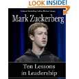 Mark Zuckerberg Ten Lessons in Leadership by Michael Essany ( Kindle 