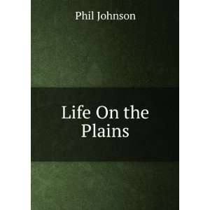  Life On the Plains Phil Johnson Books
