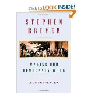  Stephen BreyersMaking Our Democracy Work A Judges View 