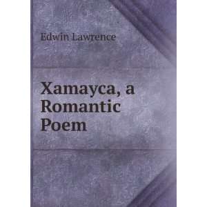  Xamayca, a Romantic Poem Edwin Lawrence Books